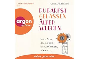 Du darfst gelassen älter werden: Vom Mut, das Leben anzunehmen, wie es ist