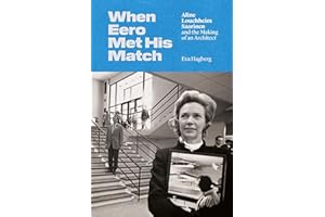 When Eero Met His Match: Aline Louchheim Saarinen and the Making of an Architect