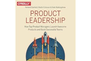 Product Leadership: How Top Product Managers Launch Awesome Products and Build Successful Teams