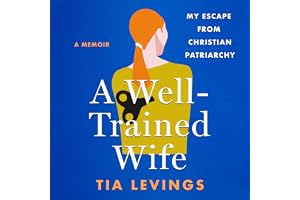A Well-Trained Wife: My Escape from Christian Patriarchy