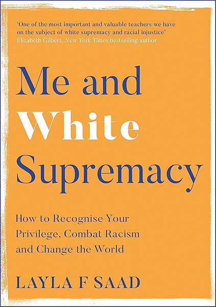 Me And White Supremacy How To Recognise Your Privilege Combat Racism And Change The World English Edition Ebook Saad Layla Diangelo Robin Amazon It Kindle Store