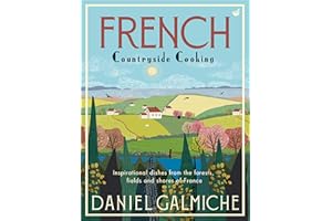 French Countryside Cooking: Inspirational Dishes from the Forests, Fields and Shores of France