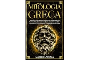 MITOLOGIA GRECA: miti, eroi e colpi di scena: la mitologia greca come non l’hai mai letta! Racconti travolgenti di passioni, vendette e segreti eterni che continuano a ispirare il mondo di oggi.