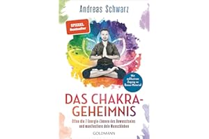 Das Chakra-Geheimnis: Öffne die 7 Energie-Ebenen des Bewusstseins und manifestiere dein Wunschleben - Mit exklusivem Zugang zu Bonus-Material