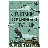Turtanın Tabanındaki Tatlılık: (Flavia de Luce Polisiyesi 1)