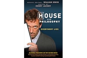 House and Philosophy: Everybody Lies (The Blackwell Philosophy and Pop Culture Series)