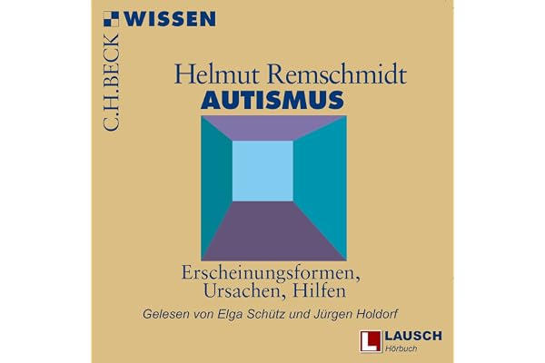 Autismus: Erscheinungsformen, Ursachen, Hilfen
