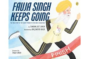 Fauja Singh Keeps Going: The Inspirational True Story of the Oldest Person to Ever Run a Marathon