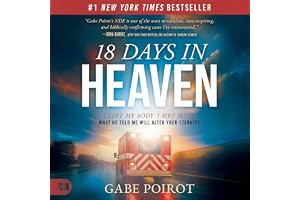 18 Days in Heaven: I Left My Body. I Met Jesus. What He Told Me Will Alter Your Eternity.