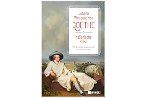 Italienische Reise: vollständige Ausgabe mit Illustrationen: Klassiker der Weltliteratur: vollständige Ausgabe mit zeitgenössischen Illustrationen