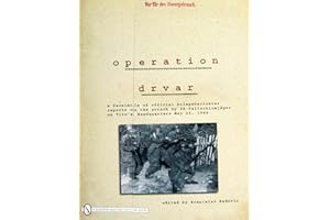 Operation Drvar: A Facsimile of Official Kriegsberichter Reports on the Attack by Ss-fallschirmjager on Tito's Headquarters May 25, 1944