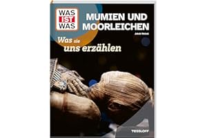 WAS IST WAS Mumien und Moorleichen – Was sie uns erzählen | Kindersachbuch ab 8 Jahren über ägyptische Mumien, Ötzi und viele Geheimnisse der Vergangenheit (WAS IST WAS Das Original)