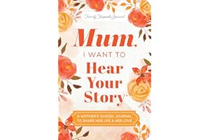 Mum, I Want to Hear Your Story (Expanded Edition): A Mother's Guided Journal To Share Her Life & Her Love (Hear Your Story Books)