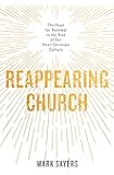Reappearing Church: The Hope for Renewal in the Rise of Our Post-Christian Culture