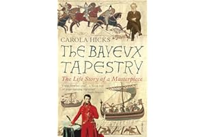 The Bayeux Tapestry: The Life Story of a Masterpiece
