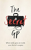 The Secret GP: What Really Goes On Inside Your Doctor's Surgery