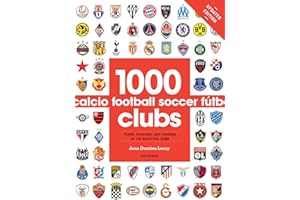 1000 Football Clubs: Teams, Stadiums, and Legends of the Beautiful Game