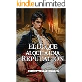 El Duque Alquila una Reputaci&oacute;n: Una comedia rom&aacute;ntica de la Regencia con esc&aacute;ndalo, enga&ntilde;o y un rostro extremadamente inconv