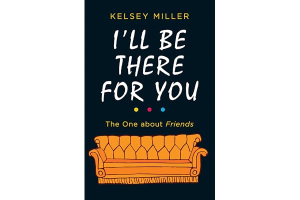 I'll Be There For You: The must-have guide to the hit TV show Friends filled with interviews, anecdotes and more (English Edition)