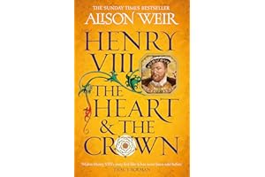 Henry VIII: The Heart and the Crown: 'this novel makes Henry VIII's story feel like it has never been told before' (Tracy Borman)