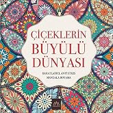 &Ccedil;i&ccedil;eklerin B&uuml;y&uuml;l&uuml; D&uuml;nyası: Rahatlatıcı, Anti Stres Mandala Boyama