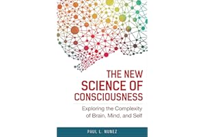 The New Science of Consciousness: Exploring the Complexity of Brain, Mind, and Self
