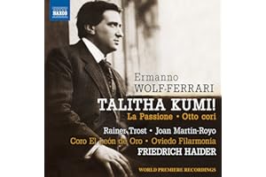 Wolf-Ferrari, E.: Talitha Kumi / La Passione / 8 Cori (Trost, Martín-Royo, Coro El León de Oro, Oviedo Filarmonía, Haider)