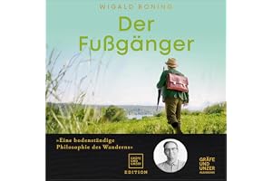 Der Fußgänger: Eine bodenständige Philosophie des Wanderns - Meine Essenz zum 300-jährigen Jubiläum des Gräfe und Unzer Verla