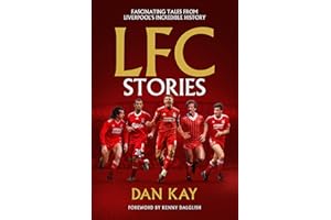 LFC Stories: Fascinating Tales From Liverpool's Incredible History