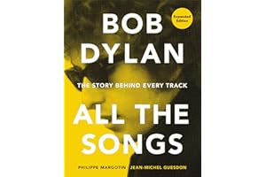 Bob Dylan All the Songs: The Story Behind Every Track Expanded Edition