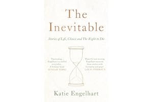 The Inevitable: Stories of Life, Choice and the Right to Die
