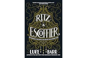 Ritz and Escoffier: The Hotelier, The Chef, and the Rise of the Leisure Class