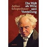 Die Welt als Wille und Vorstellung: Vollständige Ausgabe nach der dritten, verbesserten und beträchtlich vermehrten Auflage v
