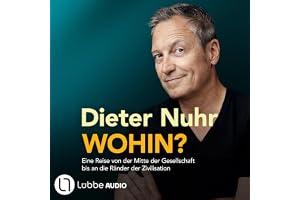 Wohin?: Eine Reise von der Mitte der Gesellschaft bis an die Ränder der Zivilisation