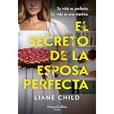 El secreto de la esposa perfecta: Su vida es perfecta. Su vida es una mentira. | Su vida es perfecta. Su vida es una mentira.