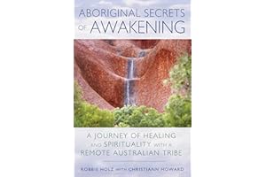 Aboriginal Secrets of Awakening: A Journey of Healing and Spirituality with a Remote Australian Tribe