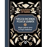 Fuegos enciende, polvos levanta: Magia popular para la bruja tradicional (Bruguera Tendencias)