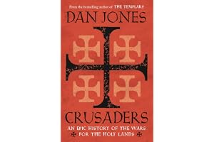 Crusaders: An Epic History of the Wars for the Holy Lands