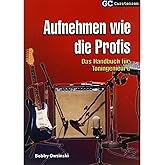 Aufnehmen wie die Profis: Das Handbuch für Toningenieur (Factfinder-Serie)