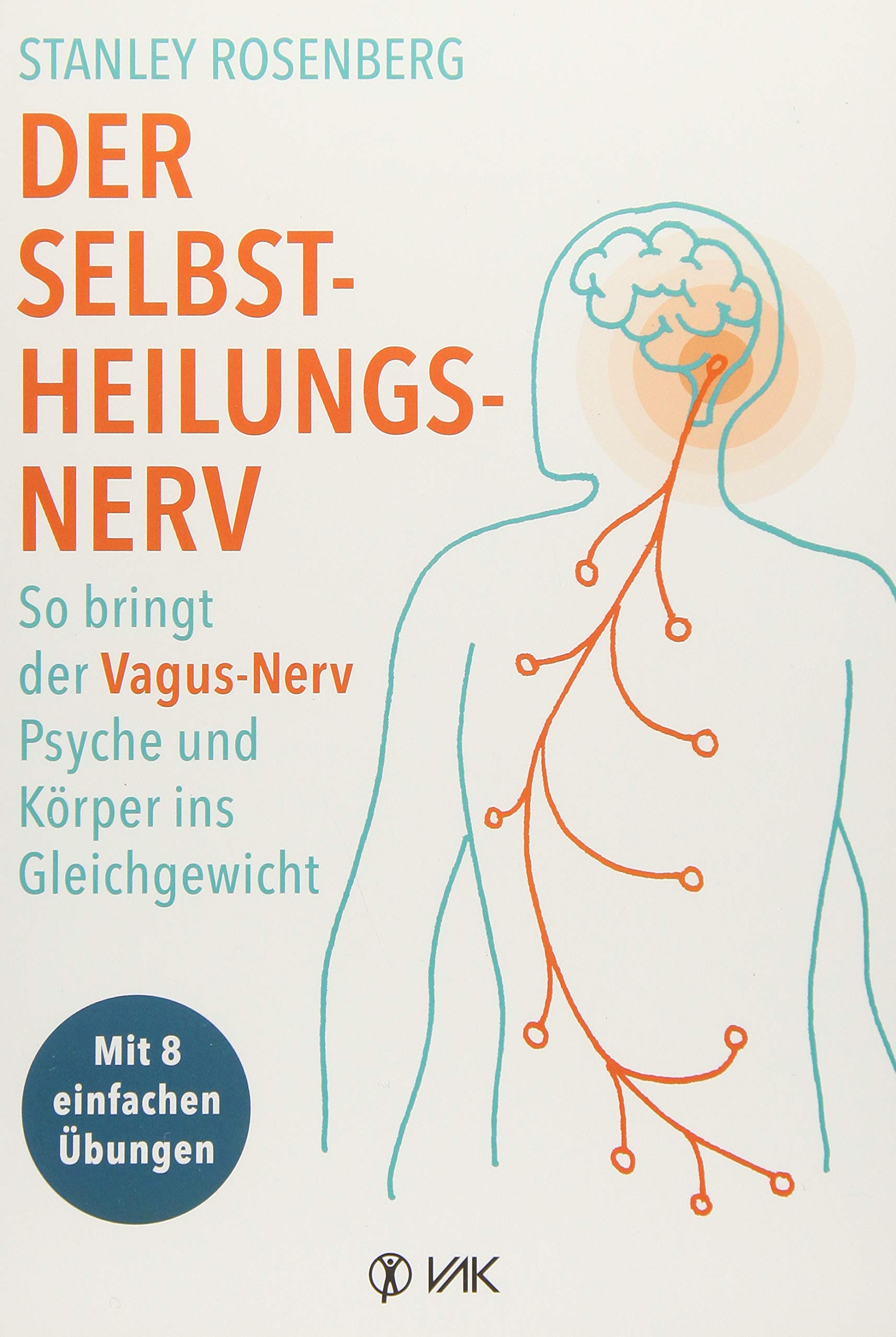 Der Selbstheilungsnerv: So bringt der Vagus-Nerv Psyche und Körper ins Gleichgewicht – Mit 8 einfachen Übungen. Hilft…