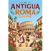 Historia para ni&ntilde;os - La Antigua Roma: El imperio romano explicado para ni&ntilde;os - Todo sobre la historia de Roma, la sociedad,
