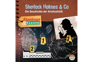 Sherlock Holmes & Co: Die Geschichte der Kriminalistik