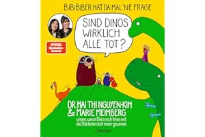 BiBiBiber hat da mal 'ne Frage. Sind Dinos wirklich alle tot?: Dr. Mai Thi Nguyen-Kim & Marie Meimberg wissen, warum Dinos noch leben und die Stärksten nicht immer gewinnen