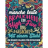 Ein bissiges Malbuch für Erwachsene: Manche Leute brauchen ein High-Five. Ins Gesicht. Mit einem Stuhl