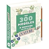 300 modèles à dessiner en pas à pas Spécial nature - Dessins étape par étape