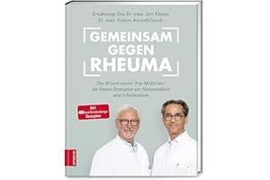 Gemeinsam gegen Rheuma: Das Wissen zweier Top-Mediziner: Die besten Strategien aus Naturmedizin und Schulmedizin