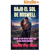 BAJO EL SOL DE ROSWELL: Donde el sol de la tarde cae como metal fundido