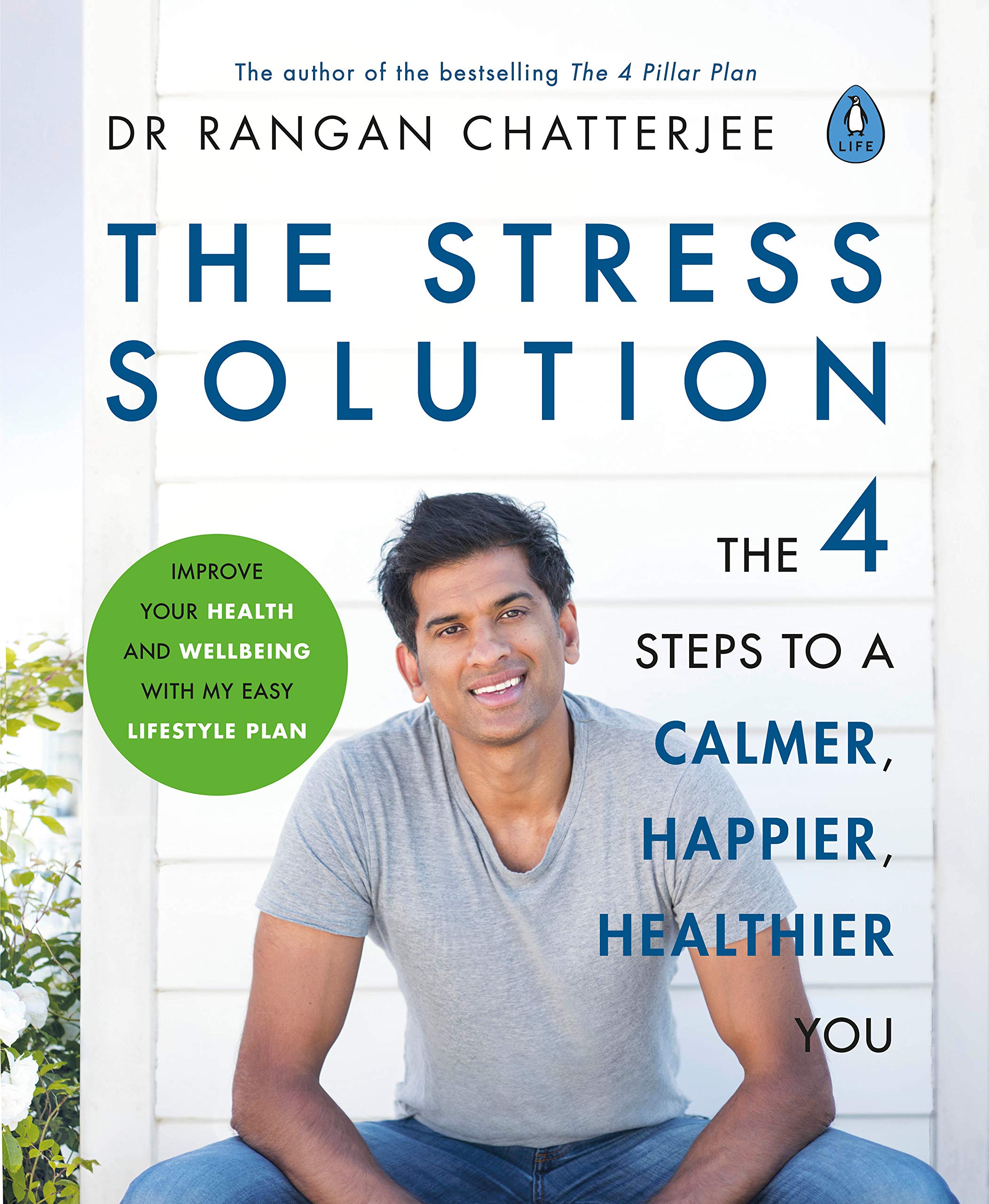 The Stress Solution: The 4 Steps to calmer, happier, healthier you: The 4 Steps to a calmer, happier, healthier you