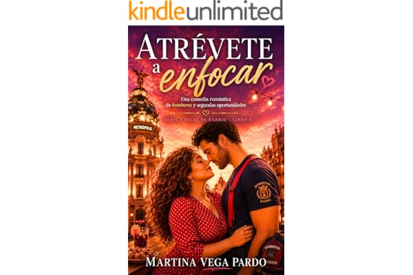 Atrévete a enfocar: Una comedia romántica de bomberos, segundas oportunidades y amor sin filtros en Madrid (Chicas de barrio nº 6)