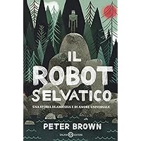 Il robot selvatico. Ediz. illustrata